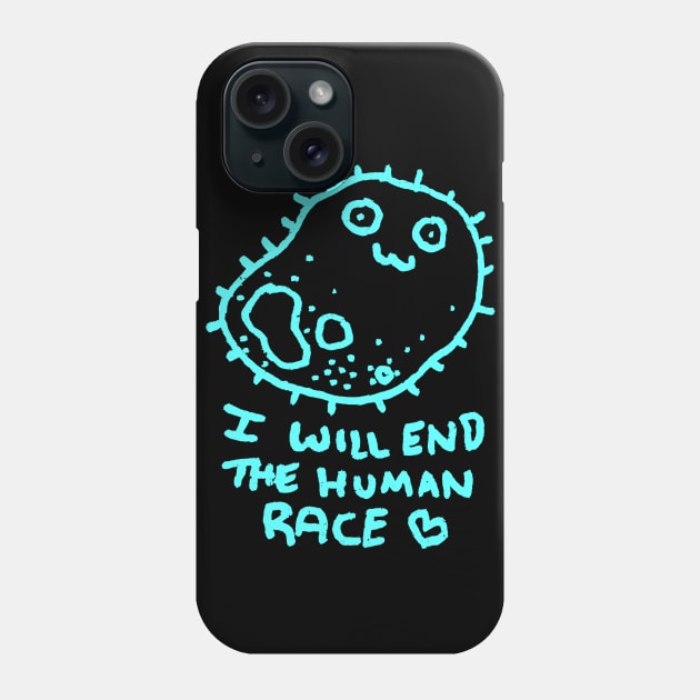 I Will End The Human Race Phone Case by JaimeMargary