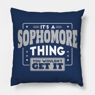 It's a Sophomore Thing, You Wouldn't Get It // Back to School Sophomore Year Pillow