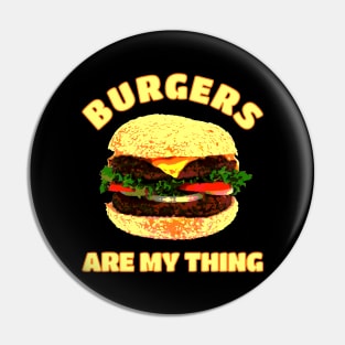 Burgers are my Thing Pin