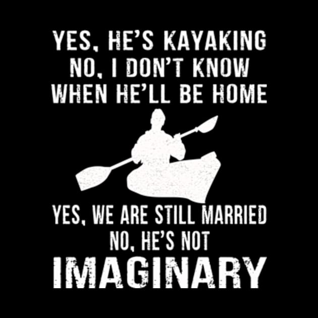 Yes, he kayaking No, I Don't Know When He'll be Home Yes, We are still Married No, he's Not Imaginary Kayaking Wife by Hanh05