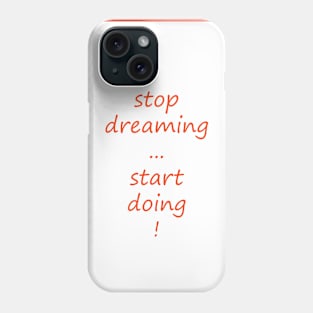 Stop dreaming, start doing Phone Case