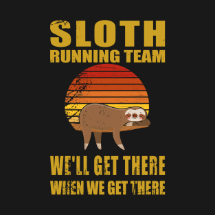 Sloth Running Team We'll Get There When We Get T-Shirt