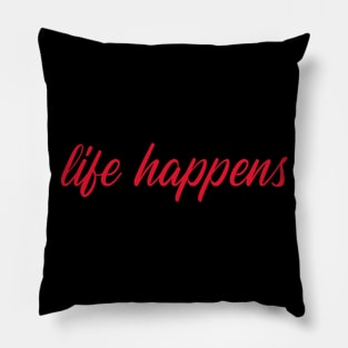 LIFE HAPPENS by WOOF SHIRT Pillow