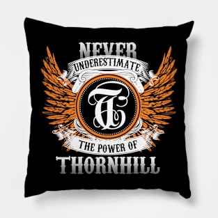 Thornhill Name Shirt Never Underestimate The Power Of Thornhill Pillow