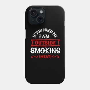 If you need me I'm outside smoking meat. BBQ smoker Barbecue Phone Case