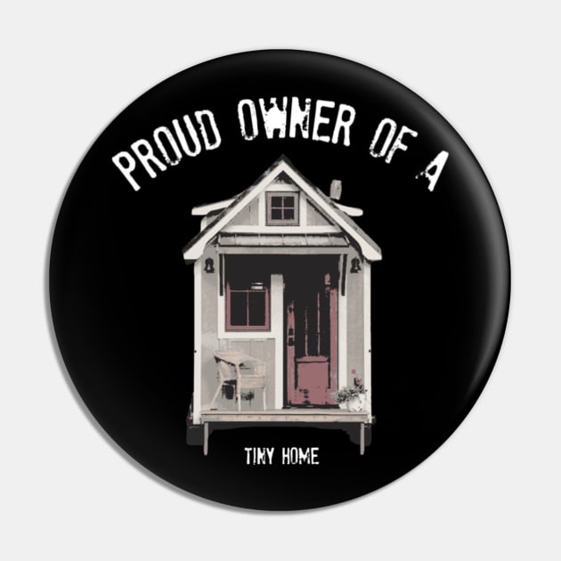 Proud Owner Of A Tiny Home - White Font Pin by iosta