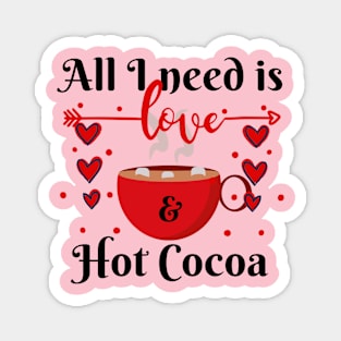 All I Need is Love and Hot Cocoa Magnet