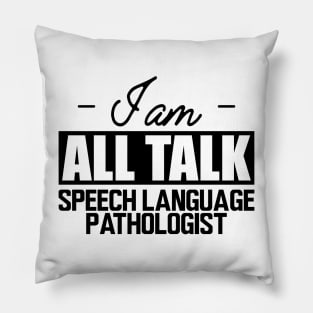 Speech Language Pathologist - I am all talk Pillow