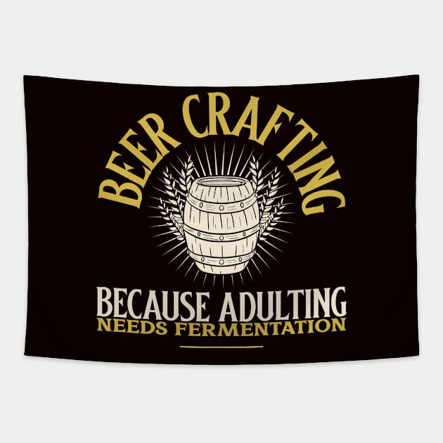 Beer Crafting, Because Adulting Needs Fermentation Tapestry by Issa Vibe