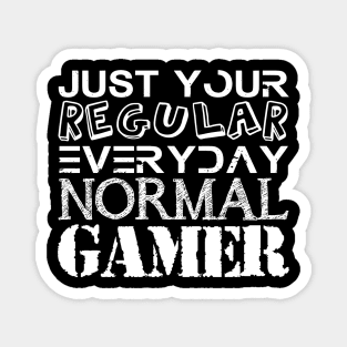 YOUR REGULAR EVERYDAY  NORMAL GAMER Magnet