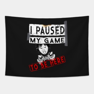 I Paused My Game To Be Here - Funny Gaming T-Shirt - Gamers Gift Tapestry