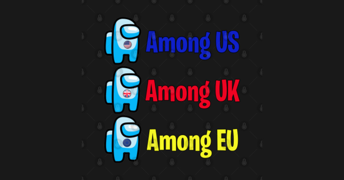 Among US Among UK Among EU - Among Us - T-Shirt | TeePublic