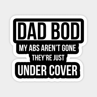 Dad Bod My Abs Aren’t Gone They Just Needed a Break Magnet