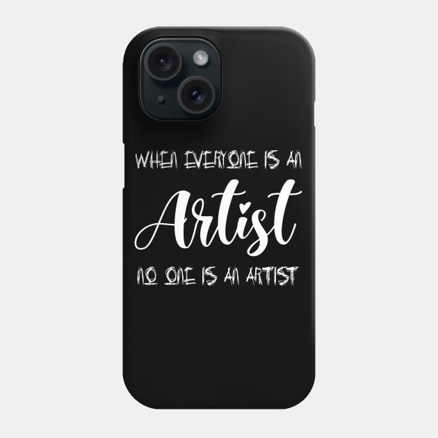 When everyone is an artist, no one is an artist shirt Phone Case by FlyingWhale369