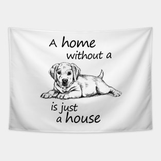 A home without a dog is just a house Tapestry