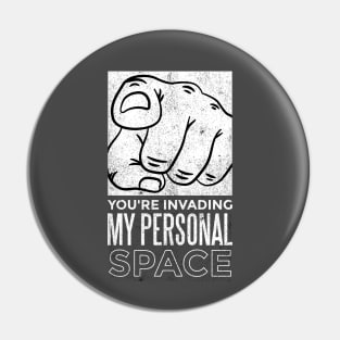 You're invading my personal space Pin