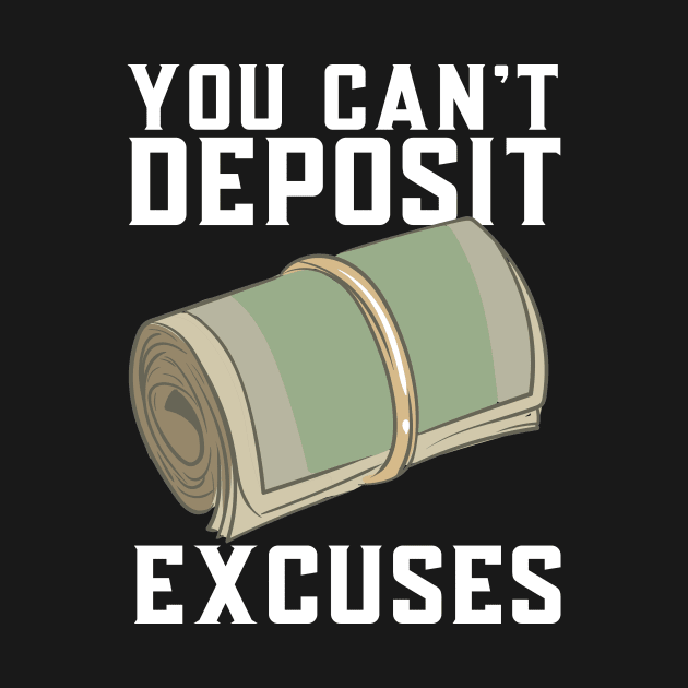 You Can't Deposit Excuses by maxcode