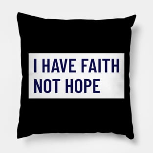 I HAVE FAITH NOT HOPE Pillow