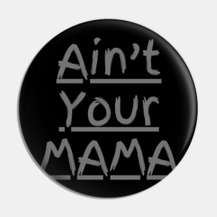 Ain't Your Mama Funny Human Right Slogan Man's & Woman's Pin