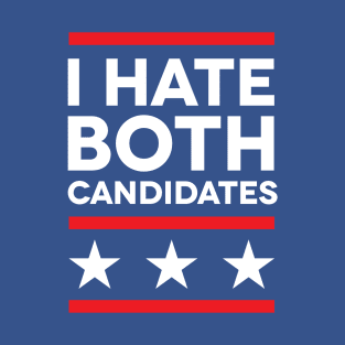 I Hate Both Candidates T-Shirt