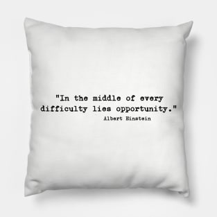 "In the middle of every difficulty lies opportunity." - Albert Einstein quote Pillow