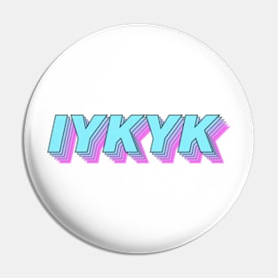 IYKYK Pin