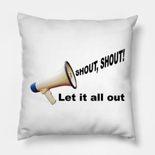 Shout, shout! Pillow