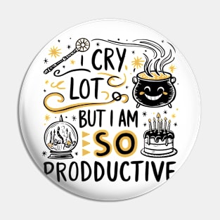 I Cry A Lot But I Am So Productive Pin