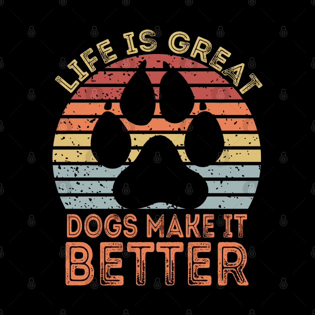 Life Is Great Dogs Make It Better by DragonTees