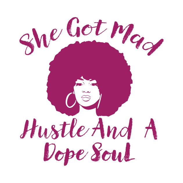 She Got Mad Hustle And A Dope Soul by TheDesignDepot