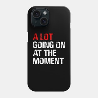 A Lot Going on at The Moment Phone Case