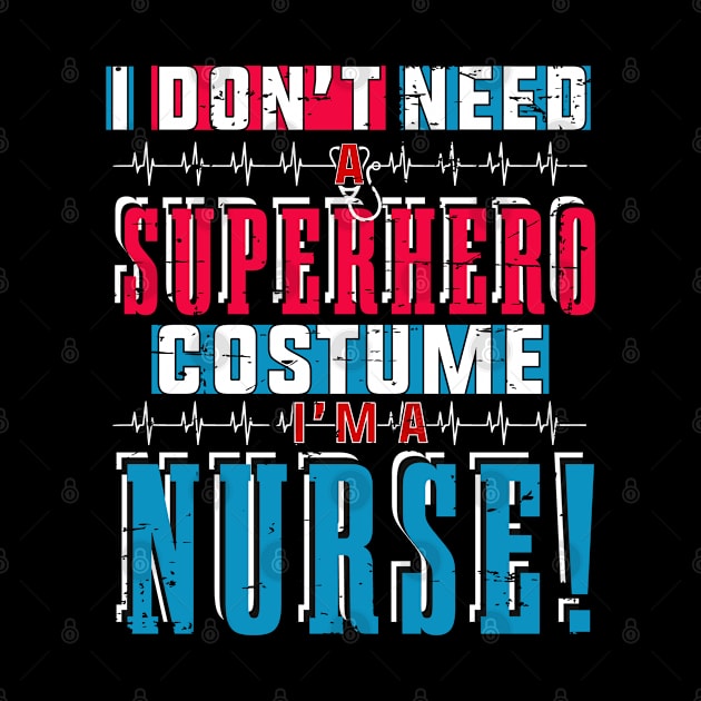 I Don't Need Superhero Costume, I Am A Nurse Tshirt by Rezaul