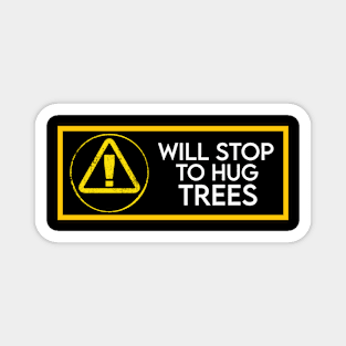 Will stop to hug trees Magnet