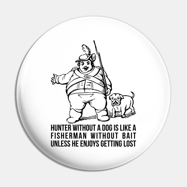 Hunter without a dog is like a fisherman without bait - unless he enjoys getting lost! Pin by RedYolk