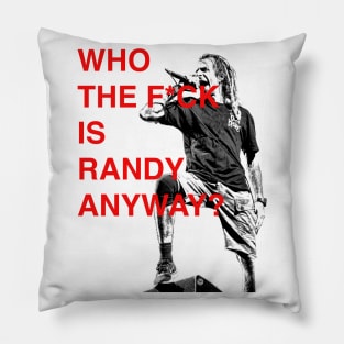 WHO THE F IS RANDY BLYTHE ANYWAY ? Pillow