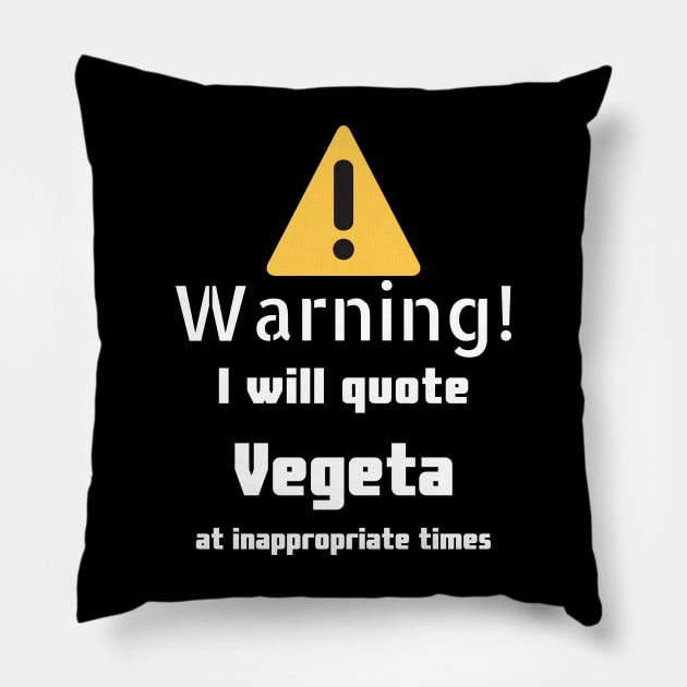 Warning I will quote Vegeta at inappropriate times Pillow by DennisMcCarson