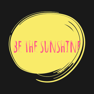 Be The Sunshine T-Shirt