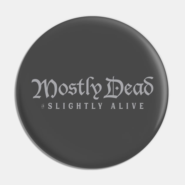 Mostly Dead is Slightly Alive Pin by Epic Færytales