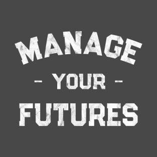 Manage Your Futures T-Shirt