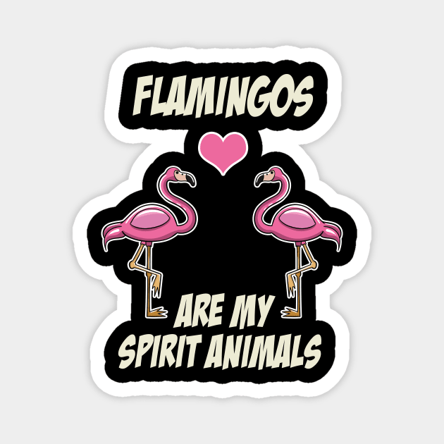 Flamingos Are My Spirit Animals Magnet by LetsBeginDesigns