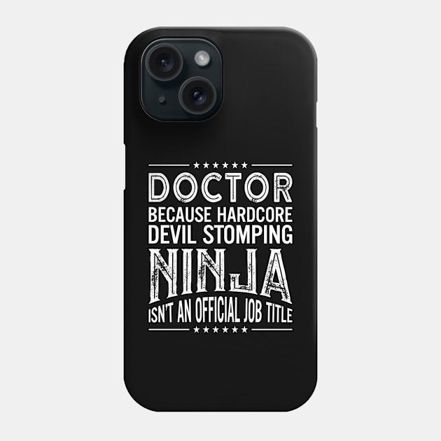 Doctor Because Hardcore Devil Stomping Ninja Isn't An Official Job Title Phone Case by RetroWave