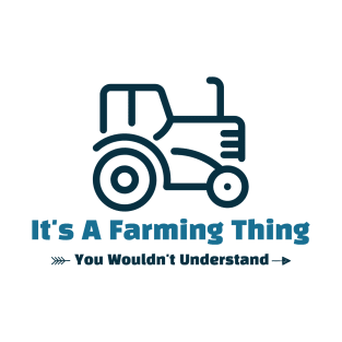 It's A Farming Thing - funny design T-Shirt