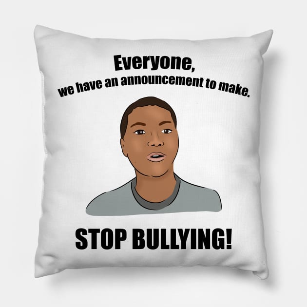 Everyone, We Have an Announcement to Make. STOP BULLYING! Pillow by Barnyardy