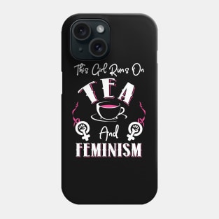 This Girl Runs On Tea and Feminism Phone Case