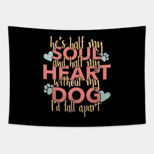 Half My Soul And Half My Heart Without My Dog I'd Fall Apart Tapestry