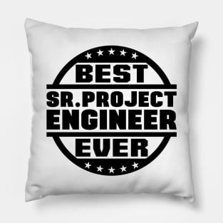Best Sr. Project Engineer Ever Pillow