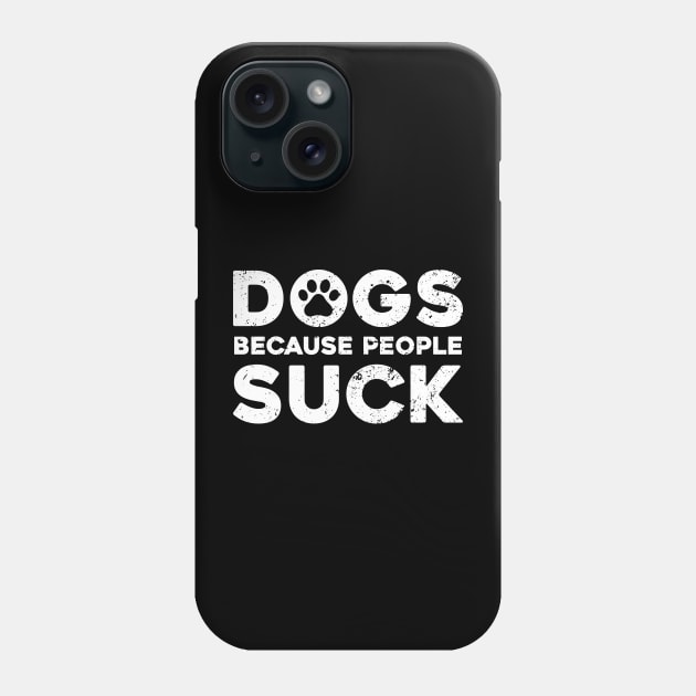 Dogs Because People Suck Phone Case by Lilian's