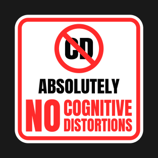 Absolutely No Cognitive Distortions Sign T-Shirt