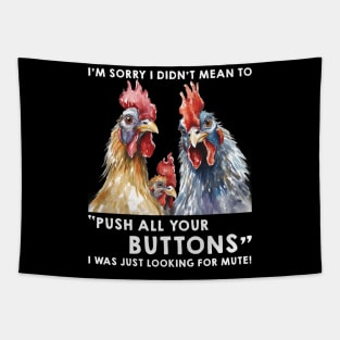Funny Chicken I'm Sorry I Didn't Mean To Push All Your Buttons Tapestry