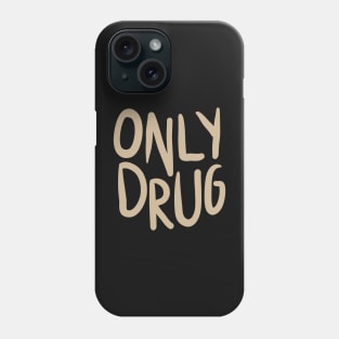 Only Drug Phone Case